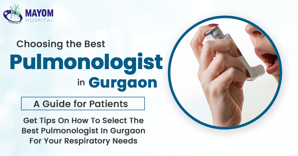 Choosing the Best Pulmonologist in Gurgaon